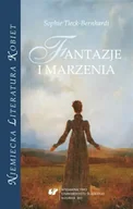 Pomoce naukowe - Sophie Tieck-Bernhardi. Fantazje i marzenia - red. Renata Dampc-Jarosz, Nina Nowara-Matusik - miniaturka - grafika 1