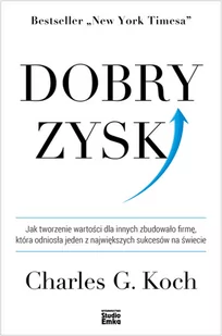 Dobry Zysk Jak Tworzenie Wartości Dla Innych Zbudowało Firmę Która Odniosła Jeden Z Największych Sukcesów Na Świecie Charles G Koch - Ekonomia - miniaturka - grafika 2