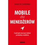 Biznes - Poltext Mobile dla menedżerów czyli jak tworzyć dobre produkty mobilne - Marcin Zaremba - miniaturka - grafika 1