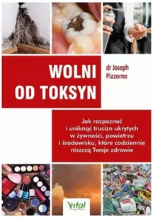 Wolni od toksyn Joseph Pizzorno - Zdrowie - poradniki - miniaturka - grafika 4