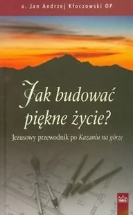 Fides Jan Andrzej Kłoczowski Jak budować piękne życie$67 Przewodnik po Kazaniu na górze - Religia i religioznawstwo - miniaturka - grafika 1