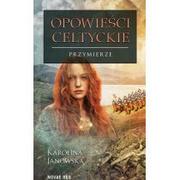 Fantasy - Przymierze Opowieści Celtyckie Tom 4 Karolina Janowska - miniaturka - grafika 1