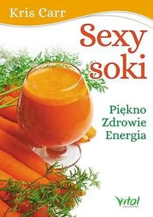 Vital Sexy soki. Piękno, zdrowie, energia - Książki kucharskie - miniaturka - grafika 1