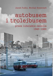 Autobusem i trolejbusem przez lubelskie osiedla Nowa - Historia Polski - miniaturka - grafika 1