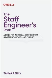 The Staff Engineer's Path: A Guide for Individual Contributors Navigating Growth and Change - Pozostałe książki - miniaturka - grafika 1
