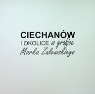 Książki o kulturze i sztuce - Ciechanów i okolic w grafice Marka Zalewskiego - miniaturka - grafika 1