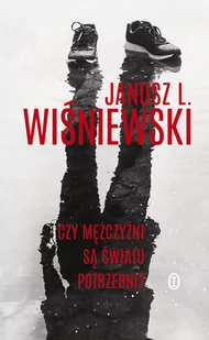 Janusz Leon Wiśniewski Czy mężczyźni są światu potrzebni$100 - Proza - miniaturka - grafika 2