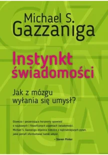 Instynkt Świadomości Jak Z Mózgu Wyłania Się Umysł Michael S Gazzaniga - Psychologia - miniaturka - grafika 3