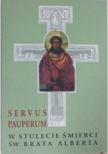 Servus Pauperum w stulecie śmierci św Brata Alberta - Religia i religioznawstwo - miniaturka - grafika 1