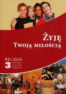 Gaudium Religia. Żyję Twoją miłością. Karty pracy. Klasa 3. Materiały pomocnicze - gimnazjum - Paweł Mąkosa - Podręczniki dla gimnazjum - miniaturka - grafika 1