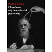 Filozofia i socjologia - Filozoficzne ujęcia wyobraźni poetyckiej. Wprowadzenie do myśli Gastona Bachelarda - miniaturka - grafika 1