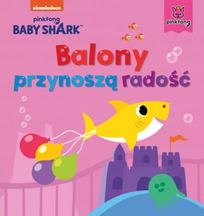 Baby Shark Balony przynoszą radość - Literatura popularno naukowa dla młodzieży - miniaturka - grafika 1