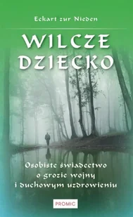 Wilcze dziecko. Osobiste świadectwo o grozie wojny - Eckart zur Nieden - Pamiętniki, dzienniki, listy - miniaturka - grafika 1