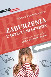 Zaburzenia U Dzieci I Młodzieży Co Obciąża Nasze Dzieci I Jak Możemy Im Pomóc Michael Schulte-Markwort - Psychologia - miniaturka - grafika 2