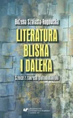 Pomoce naukowe - Literatura bliska i daleka. Szkice z zakresu... - Bożena Szałasta-Rogowska - miniaturka - grafika 1