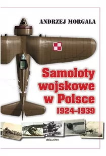 Samoloty wojskowe w Polsce 1924-1939 - Andrzej Morgała - Militaria i wojskowość - miniaturka - grafika 1