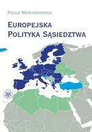 Podręczniki dla szkół wyższych - Wydawnictwa Uniwersytetu Warszawskiego Europejska Polityka Sąsiedztwa Unia Europejska i jej sąsiedzi - wzajemne relacje i wyzwania - Marcinkowska Paula - miniaturka - grafika 1