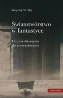 E-booki - podręczniki - Krzysztof M.Maj Światotwórstwo w fantastyce Od przedstawienia do zamieszkiwania e-book) - miniaturka - grafika 1