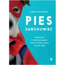 Pies Zawodowiec Opowieści O Czworonogach Które Żadnej Pracy Się Nie Boją Laura Greaves - Publicystyka - miniaturka - grafika 2