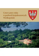 Felietony i reportaże - Cztery Pory Roku W Parkach Krajobrazowych Wielkopolski - miniaturka - grafika 1