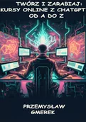E-booki - biznes i ekonomia - Twórz i zarabiaj: Kursy online z ChatGPT od A do Z - miniaturka - grafika 1