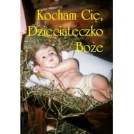 Pozostałe książki - PRACA ZBIOROWA Kocham cię, Dzieciąteczko Boże - miniaturka - grafika 1