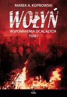 Historia świata - Replika Wołyń, Wspomnienia ocalałych. Tom 1 - MAREK A. KOPROWSKI - miniaturka - grafika 1