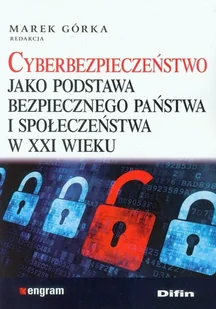 Cyberbezpieczeństwo jako podstawa bezpiecznego państwa i społeczeństwa w xxi wieku - dostępny od ręki, wysyłka od 2,99 - Prawo - miniaturka - grafika 1