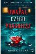 Horror, fantastyka grozy - Uważaj, czego pragniesz - Adele Parks - miniaturka - grafika 1