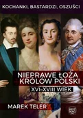 E-booki - historia - Kochanki bastardzi oszuści Nieprawe łoża królów Polski XVI-XVIII wiek Marek Teler - miniaturka - grafika 1