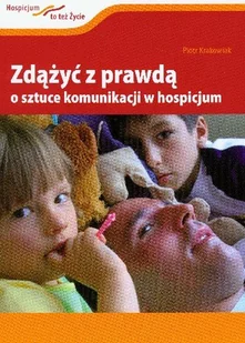 Zdążyć z Prawdą o Sztuce Komunikacji w Hospicjum - Biznes - miniaturka - grafika 1