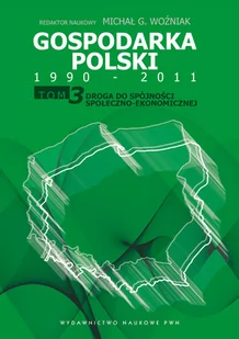 Gospodarka Polski 1990-2011 - Michał Gabriel Woźniak - Biznes - miniaturka - grafika 1
