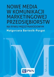 Nowe Media W Komunikacji Marketingowej Na Rynku Międzynarodowym Małgorzata Bartosik-Purgat - Ekonomia - miniaturka - grafika 1