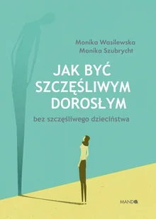 Jak być szczęśliwym dorosłym bez szczęśliwego dzieciństwa Nowa - Psychologia - miniaturka - grafika 2