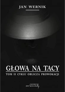 VON BOROWIECKY Oblicza prowokacji T.2 Głowa na tacy - Jan Wernik - Powieści sensacyjne - miniaturka - grafika 1