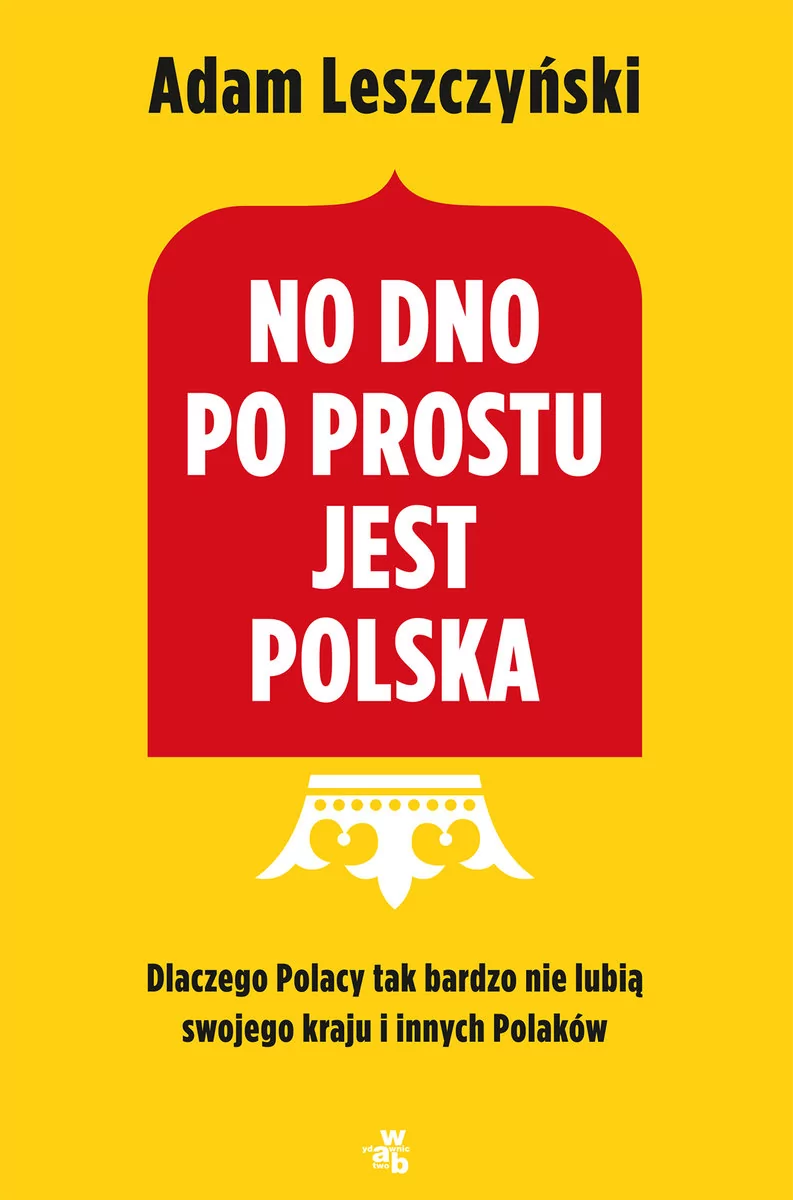 No dno po prostu jest Polska Adam Leszczyński