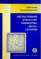 Fizyka i astronomia - Kształtowanie struktury pierwotnej metali i stopów - miniaturka - grafika 1