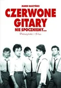 Książki o kulturze i sztuce - Czerwone Gitary. Nie spoczniemy... - miniaturka - grafika 1