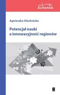 Potencjał nauki a innowacyjność regionów Agnieszka Olechnicka - E-booki - biznes i ekonomia - miniaturka - grafika 1