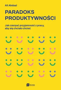 Paradoks produktywności. Jak czerpać przyjemność z pracy, aby się chciało chcieć - E-booki - poradniki - miniaturka - grafika 1