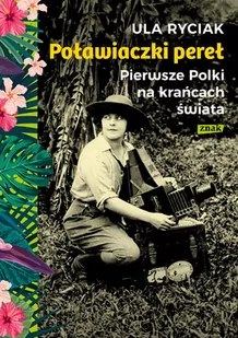 Poławiaczki pereł. Pierwsze Polki na krańcach świata - Biografie i autobiografie - miniaturka - grafika 1