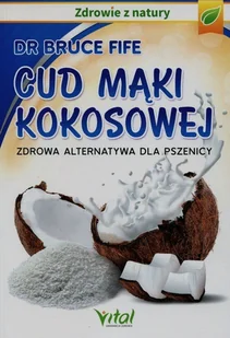 Vital Cud mąki kokosowej - Bruce Fife - Zdrowie - poradniki - miniaturka - grafika 2