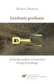 Pomoce naukowe - Grzebanie grzebania. Archeolog i grabarz w... - Marta Baron-Milian - miniaturka - grafika 1
