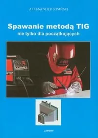 Spawanie metodą TIG - Aleksander Sosiński - Technika - miniaturka - grafika 1