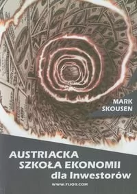 Fijorr Austriacka Szkoła Ekonomii dla inwestorów - Mark Skousen - Ekonomia - miniaturka - grafika 1