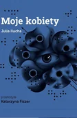 Klasyka - Moje kobiety - Katarzyna Fiszer, Julia Ilucha - książka - miniaturka - grafika 1