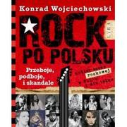 Polski rock. Przeboje, podboje i skandale