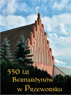 550 lat Bernardynów w Przeworsku - Historia świata - miniaturka - grafika 1