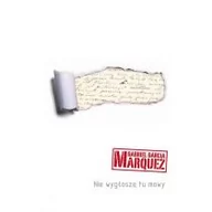Powieści - Muza Gabriel Garcia Marquez Nie wygłoszę tu mowy - miniaturka - grafika 1