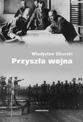 E-booki - podręczniki - Władysław Sikorski Przyszła wojna - miniaturka - grafika 1